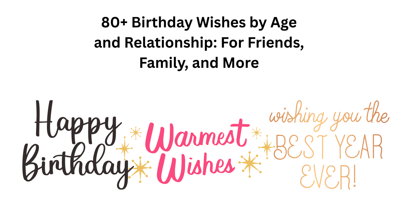 Heartfelt Birthday Wishes by Age and Relationship: For Friends, Family, and More 1 80+ Birthday Wishes by Age and Relationship For Friends, Family, and More